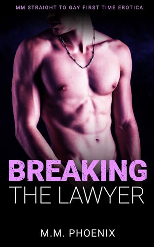 Breaking The Lawyer: MM Straight to Gay First Time Erotica (Straight No More)
