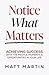 Notice What Matters by Matt Martin