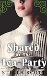 Shared At The Tea Party by Stella Scott