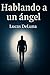 Hablando a un ángel (Spanish Edition)