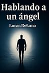 Hablando a un ángel (Spanish Edition)