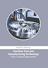 Machine Tool and Manufacturing Technology: Twin Control Approaches Machine Tool and Manufacturing Technology: Twin Control Approaches