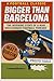 Bigger Than Barcelona by Matt Burgin