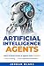 Artificial Intelligence Agents: Learn to Build Smart AI Agents with ChatGPT—No Coding, No Experience Needed