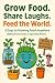 Grow Food. Share Laughs. Feed the World. by James Harrison Grow Food. Share Laughs. Feed the World. by James Harrison