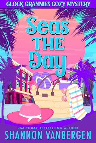 Seas the Day (Glock Grannies Cozy Mystery Book 8)