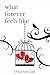 What Forever Feels Like (Fr...