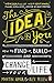 The Idea in You: How to Find It, Build It, and Change Your Life