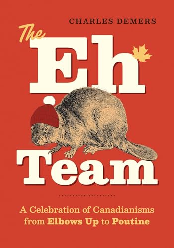 The Eh Team: A Celebration of Canadianisms from Elbows Up to Poutine (Hardcover)