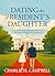 DATING THE PRESIDENT'S DAUGHTER A laugh-out-loud romantic comedy about the President’s daughter, a secret dating experiment, and the guy who doesn’t know ... is. (The Dating Disaster Diaries Book 3) by Charlie Campbell