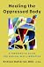 Healing the Oppressed Body: A Therapeutic Guide for Radical Self-Liberation