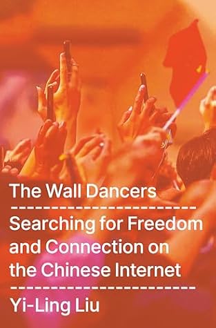 Cover of The Wall Dancers: Searching for Freedom and Connection on the Chinese Internet