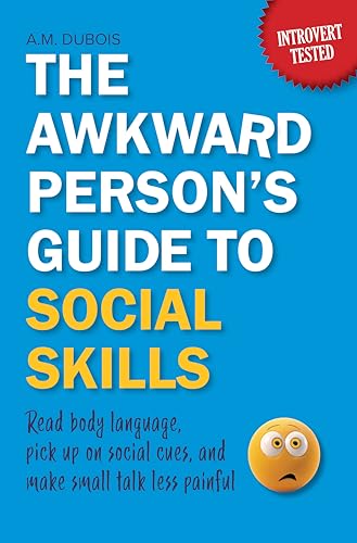The Awkward Person’s Guide to Social Skills: Read Body Language, Pick Up on Social Cues, and Make Small Talk Less Painful (Kindle Edition)