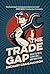 The Trade Gap: Break the Rules. Learn a Skill. Own Your Future.