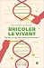 Bricoler le vivant: Qu'est-...