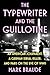The Typewriter and the Guillotine: An American Journalist, a German Serial Killer, and Paris on the Eve of WWII