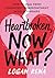 Heartbroken, Now What? by Logan Rena