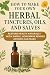 How to Make Your Own Herbal Tinctures, Oils, and Salves by LivingWell Collective