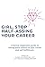 Girl, Stop Half Assing Your Career: A Dental Hygienists guide to taking back control of your career and self-fulfillment.