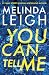 You Can Tell Me by Melinda Leigh
