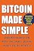 Bitcoin Made Simple: Unders...