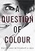 A Question of Colour