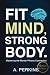 Fit Mind, Strong Body: Mast...