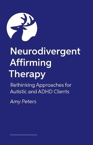 Neurodivergent Affirming Therapy: Rethinking Approaches for Autistic and ADHD Clients (Paperback)