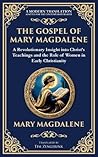 The Gospel of Mary Magdalene: Mystical Teachings on Love, Wisdom, and Inner Transformation (Library of Alexandria) The Gospel of Mary Magdalene: Mystical Teachings on Love, Wisdom, and Inner Transformation (Library of Alexandria)