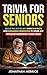 Trivia For Seniors by Jonathan Merrick