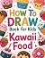 How to Draw Kawaii Foods: A...