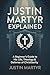 Justin Martyr Explained: A ...