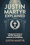 Justin Martyr Explained: A Beginner’s Guide to His Life, Theology & Defense of Christianity