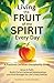 Living the Fruit of the Spirit Every Day: A Practical Christian Discipleship Guide: Grow in Faith, Build Christ-Centered Relationships, and Find Strength for Life’s Daily Battles