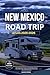 NEW MEXICO ROAD TRIP ATLAS ...