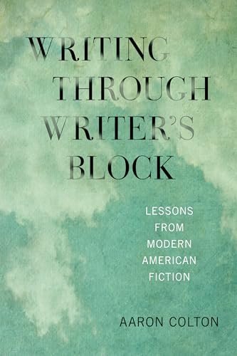 Writing Through Writer's Block: Lessons from Modern American Fiction (New American Canon)