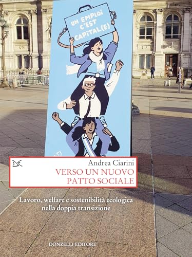 Verso un nuovo patto sociale: Lavoro, welfare e sostenibilità ecologica nella doppia transizione (Italian Edition)