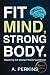 Fit Mind, Strong Body: Mast...