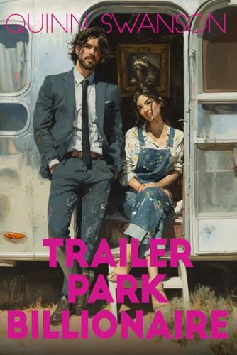 Trailer Park Billionaire: A Reverse Grumpy x Sunshine Romance (Distinguished Billionaires)