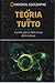 La teoria del tutto. L'unificazione delle forze della natura