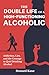 The Double Life of a High-Functioning Alcoholic: Addiction, Lies, and the Courage to Quit Drinking Alcohol (Kane's Alcohol Addiction Recovery Stories)