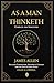 As a Man Thinketh | Complete and Annotated | Includes Commentary, Historical Context and the Life of James Allen