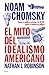 El mito del idealismo americano: Cómo la política exterior de EE. UU. Pone al mundo en peligro / The Myth of American Idealism (Spanish Edition)