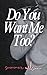 Do You Want Me Too? by Summer Wilson