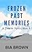 Frozen Past Memories by Bia Brown