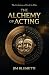 The Alchemy of Acting: The ...