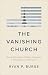 The Vanishing Church by Ryan P. Burge The Vanishing Church by Ryan P. Burge