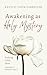 Awakening as Holy Mystery by Kevin G. Thew Forrester