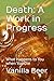 Death: A Work in Progress: What Happens to You when You Die