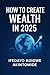How to create wealth in 2025